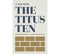 Titus Ten, The: Foundations for Godly Manhood