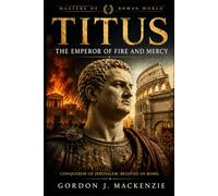 Titus: The Emperor of Fire and Mercy: 15 (Masters of the Roman World)