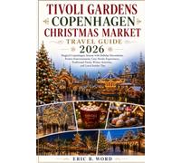 TIVOLI GARDENS COPENHAGEN CHRISTMAS MARKET TRAVEL GUIDE 2026: Magical Copenhagen Season with Holiday Decorations, Festive Entertainment, Cozy Nordic Experiences, Traditional Foods, Activities