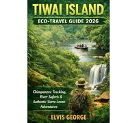 TIWAI ISLAND ECO-TRAVEL GUIDE 2026: Chimpanzee Tracking, River Safaris & Authentic Sierra Leone Adventures