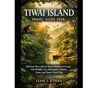 TIWAI ISLAND TRAVEL GUIDE 2026: Discover West Africa’s Secret Rainforest Escape with Wildlife, Eco Adventures, Hidden Gems , and Smart Travel Tips.