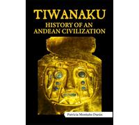 Tiwanaku, History of An Andean Civilization: A Synthesis of Archaeological Research