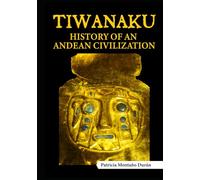 Tiwanaku, History of An Andean Civilization: A Synthesis of Archaeological Research