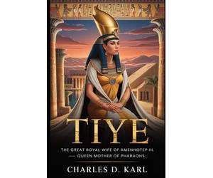 Tiye: The Great Royal Wife of Amenhotep III - Queen Mother of Pharaohs
