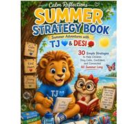 TJ & Desi's Summer Strategy Challenge Workbook: 30 Strategies for Calm Minds & Confident Hearts (The Calm Reflections Books collection)