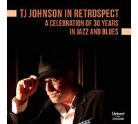 TJ Johnson - Tj Johnson - In Retrospect - A Celebration Of 30 Years In Jazz And Blues