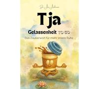 Tja - Gelassenheit to go: Das Zauberwort für mehr innere Ruhe - humorvolle Kurzgeschichten über Stress, Resilienz und entspannte Perspektiven auf ... des Alltags, auch perfekt als Geschenk