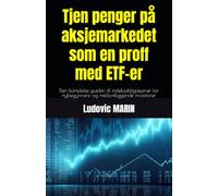 Tjen penger på aksjemarkedet som en proff med ETF-er: Den komplette guiden til indeksobligasjoner for nybegynnere og mellomliggende investorer
