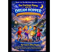 Tjhe Curious Gang and the Dream Hopper - The Land of Lost Tomorrows: A Magical Kids Adventure Chapter Book About Friendship, Courage, and a Journey ... Tomorrows (The Big Kids Adventure Series)