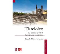 TLATELOLCO. LA ULTIMA CIUDAD, LA PRIMERA RESISTENCIA (Historia (fce))