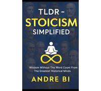 tldr - Stoicism Simplified: Stoic Principles for Everyday Peace and Purpose (TLDR - Philosophy)