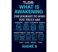TLDR - What Is Awakening?: The Journey to Who You Truly Are (TLDR - Philosophy)
