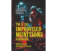 TM 31-210 Improvised Munitions Handbook: [Annotated] Special Forces Techniques for Battlefield Survival and Engineering