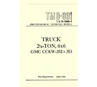 TM 9-801 Truck 2.5 Ton, 6x6 GMC CCKW-352 & 353: War Department Technical Manual, April 1944. T.O. 19-74AAA-4