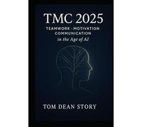 TMC Framework The Human Framework for the Age of Artificial Intelligence: Teamwork Motivation and Communication