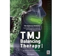 TMJ Balancing Therapy I: TMJ Balancing Medicine, Full Body Therapeutic Medicine and Therapy Using the TMJ