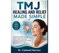 TMJ Healing and Relief Made Simple: A Practical, Evidence-Informed Guide to Easing Jaw Pain Disorders, Facial Tension, Headaches, Clicking, Clenching, ... & Self-Care (The Health Threats Awareness)
