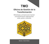 TMO - Oficina de Gestión de la Transformación: Metodología y principios para impulsar una transformación organizacional sólida, global y sostenible