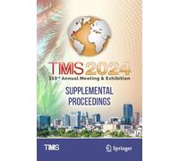 TMS 2024 153rd Annual Meeting & Exhibition Supplemental Proceedings (The Minerals, Metals & Materials Series)