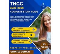 TNCC Exam 2025-2026 Complete Study Guide: Study with 900+ Practice Questions, Detailed Answer Explanations, and Success Strategies to Pass your Trauma Nursing Core Course