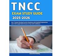 TNCC Exam Study Guide 2025-2026: 600+ Trauma Nursing Practice Questions with Detailed Explanations and 2 Full-Length Mock Exams to Pass with Confidence
