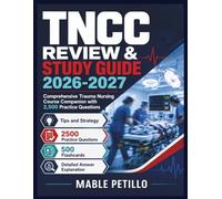 TNCC Review & Study Guide 2026-2027: Comprehensive Trauma Nursing Course Companion with 2,500 Practice Questions