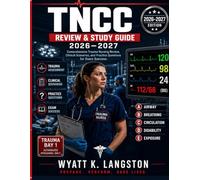 TNCC Review & Study Guide 2026-2027: Comprehensive Trauma Nursing Review, Clinical Scenarios and Practice Questions for Exam Success