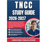 TNCC STUDY GUIDE 2026-2027: Comprehensive Review with 1,000 Practice Questions, Trauma Assessment Mastery, Emergency Response Prioritization, Critical ... for the Trauma Nursing Core Course Exam