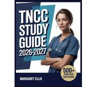 TNCC Study Guide 2026-2027: Structured Topic Analysis, 500+ Test Questions, Complete Answer Keys, and Step-by-Step Explanations