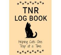 TNR Log Book: A Record Keeping Journal for Trap-Neuter-Return Cat Rescue and Colony Management