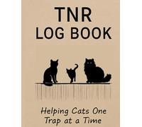 TNR Made Simple: A Complete Log Book for Feral Cat Rescue & Care