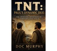 TNT: Paul's Dynamic Duo: The Apostolic Ministries of Timothy and Titus