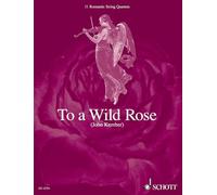 To a Wild Rose Musique d'Ensemble-Partition+Parties Separees: 11 Quatuors à cordes romantiques célèbres. string quartet. Partition et parties.