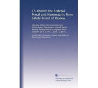 To abolish the Federal Metal and Nonmetallic Mine Safety Board of Review: Hearing before the Committee on Government Operations, United States Senate, ... first session, on S. 1774 ... June 11, 1975
