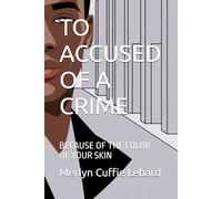 TO ACCUSED OF A CRIME: BECAUSE OF THE COLOR OF YOUR SKIN