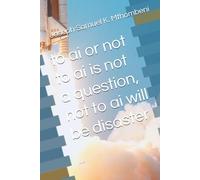 to ai or not to ai is not a question, not to ai will be disaster: none (the Ai Series)