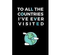 To All The Countries I've Ever Visited: Travel journal ( Notebook ) - Around the world Traveling Notebook - worldwide travelers Notebook, Diary and Journal Gift