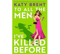 To All the Men I’ve Killed Before: The brand new dark, twisted and hilarious psychological thriller for 2026 from the bestselling author of How to Kill Men and Get Away With It