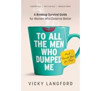 To All the Men Who Dumped Me (And Thank You for That): A Breakup Survival Guide for Women Who Deserve Better