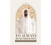 To Always Remember Him: A Sacrament Study Journal