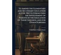 To Amend the Elementary and Secondary Education Act of 1965 to Strengthen the Involvement of Parents in the Education of Their Children, and for Other Purposes