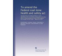 To amend the Federal coal mine health and safety act: Hearing before the Subcommittee on Labor Standards of the Committee on Education and Labor, ... session, on H.R. 4287 ... March 29, 1977