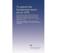 To amend the Geothermal steam act of 1970: hearing before the Subcommittee on Mines and Mining of the Committee on Interior and Insular Affairs, House ... H.R. 4471 ... H.R. 5187 ... November 15, 1979