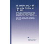 To amend the John F. Kennedy Center act of 1972: Hearings before the Subcommittee on Buildings and Grounds of the Committee on Public Works, United ... session, on H.R. 14360 ... August 31, 1976