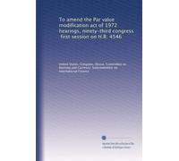 To amend the Par value modification act of 1972 hearings, ninety-third congress, first session on H.R. 4546