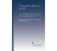 To amend the Radio act of 1927: Hearings before the Committee on interstate commerce, United States Senate, Seventy-second Congress, first session, on H. R. 7716, a bill to amend the Radio act of 1927