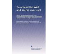 To amend the Wild and scenic rivers act: Hearing before the Subcommittee on the Environment and Land Resources of the Committee on Interior and ... Senate, Ninety-fourth Congress, first session