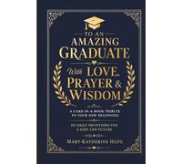 To An Amazing Graduate With Love, Prayer And Wisdom: A Card-In-A-Book Tribute To Your New Beginning. 50 Daily Devotions For A God-Led Future. A ... for Young Adult Christians (Love And Prayer)