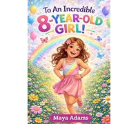 To an Incredible 8-Year-Old Girl!: An Empowering Birthday Gift with Stories, Affirmations, Coloring Pages & Fun Activities about Creativity, Self-Love, & Confidence (Gifts For Girls 6-12)