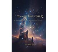 TO AND THRU THE Q: MY SEARCH FOR GOD IN THE QUANTUM CONSCIOUSNESS